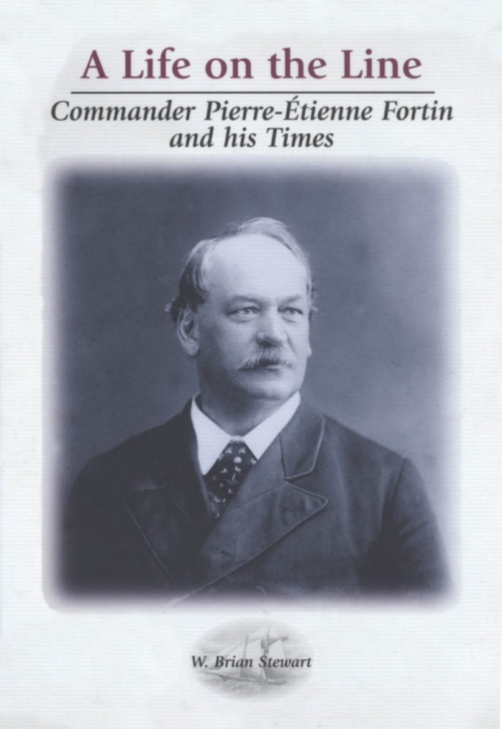 Life on the Line Commander Pierre-Etienne Fortin and his Times