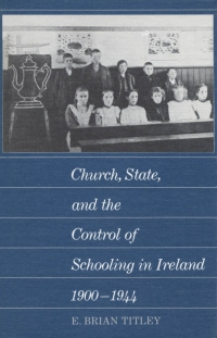 Cover image: Church, State, and the Control of Schooling in Ireland 1900-1944 9780773503946