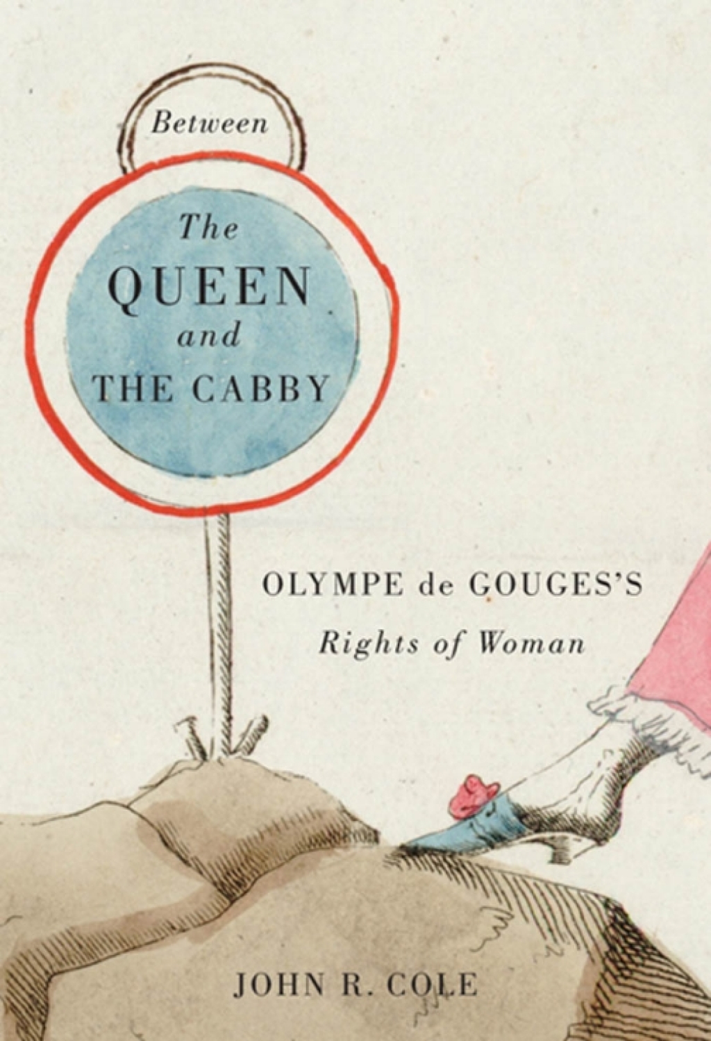 Between the Queen and the Cabby Olympe de Gouges’s Rights of Woman