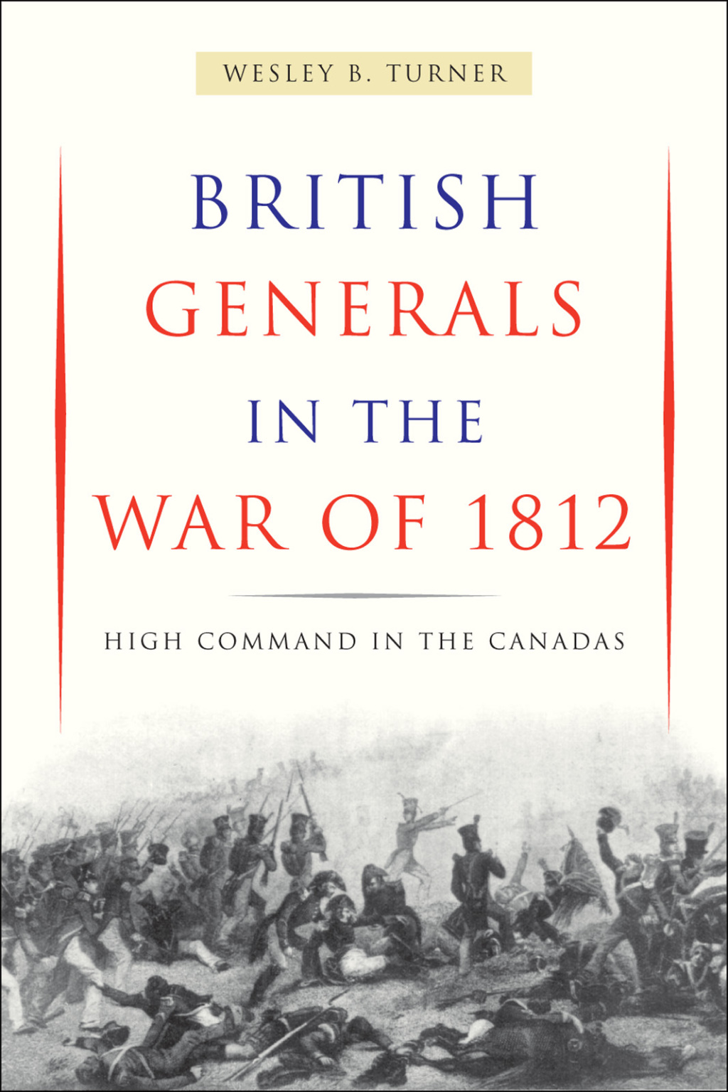 British Generals in the War of 1812 High Command in the Canadas