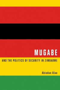 Imagen de portada: Mugabe and the Politics of Security in Zimbabwe 9780773540446