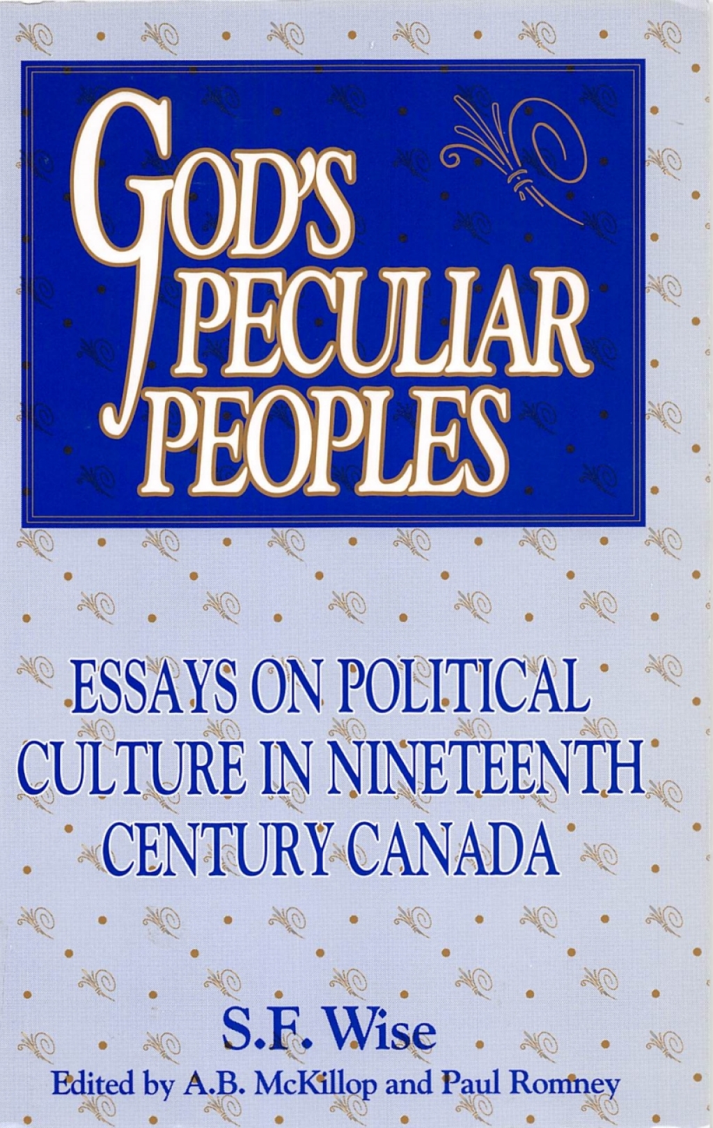 God’s Peculiar Peoples Essays on Political Culture in Nineteenth Century Canada
