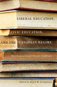 Cover image: Liberal Education, Civic Education, and the Canadian Regime 9780773546080