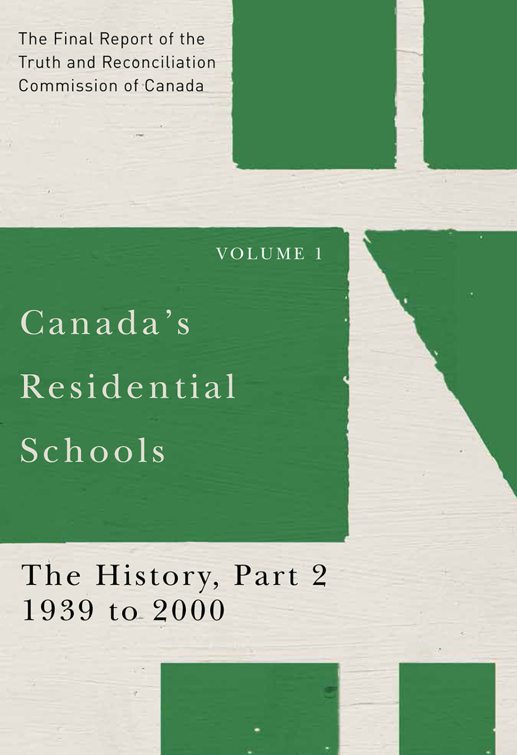 Canada’s Residential Schools: The History, Part 2, 1939 to 2000 The Final Report of the Truth and Reconciliation Commission of Canada, Volume I