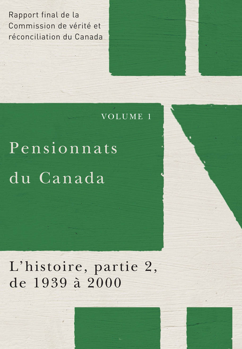 Pensionnats du Canada : L’histoire, partie 2, de 1939 à 2000 Rapport final de la Commission de vérité et réconciliation du Canada, Volume I