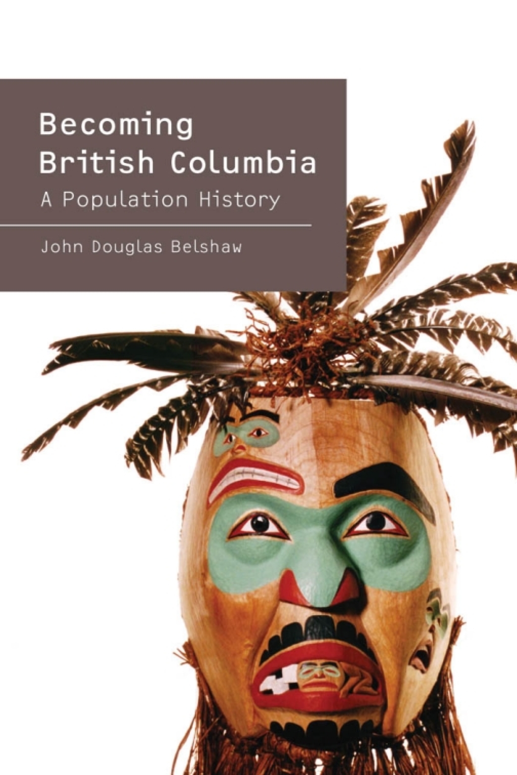 Becoming British Columbia A Population History 1st Edition