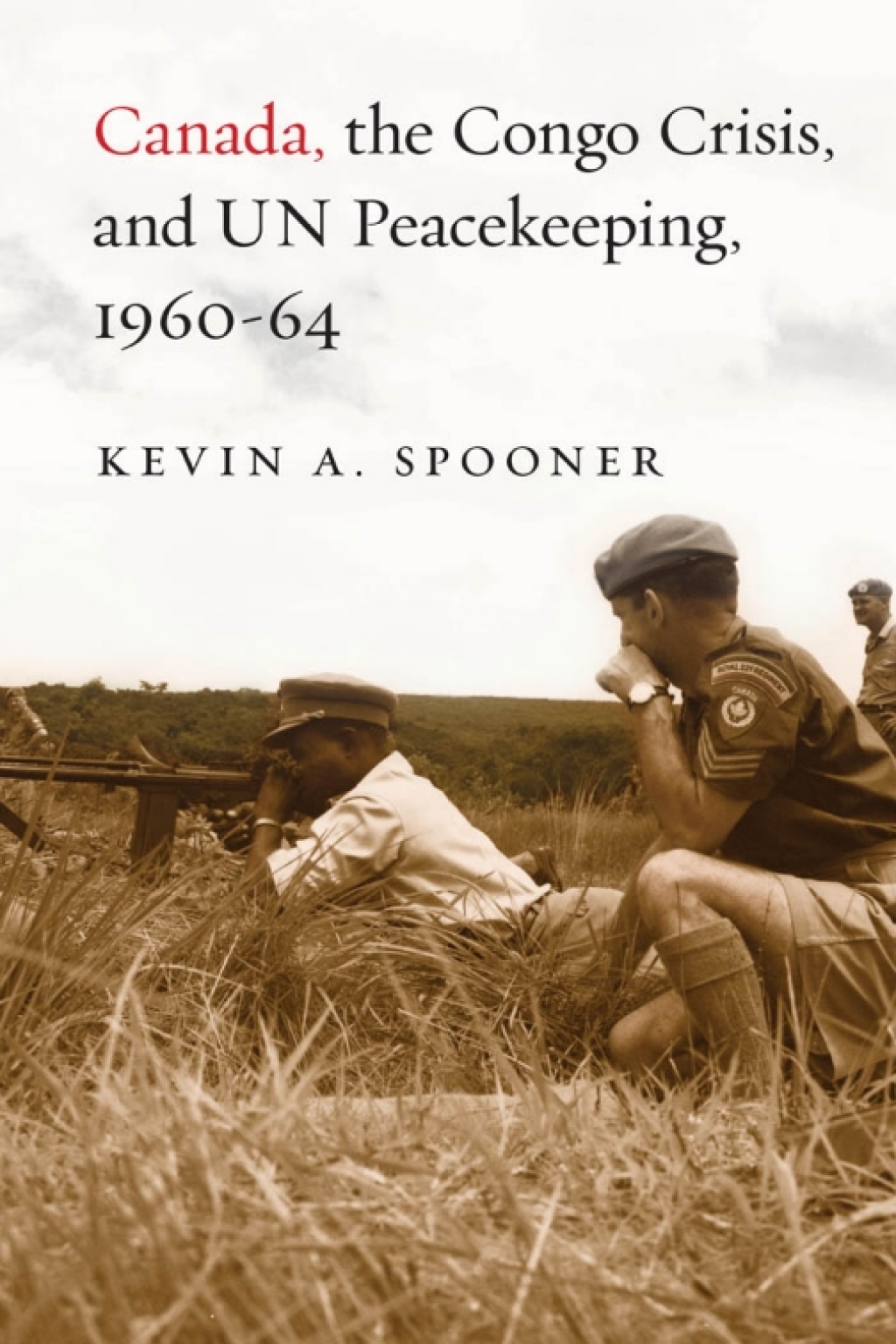 Canada, the Congo Crisis, and UN Peacekeeping, 1960-64 1st Edition