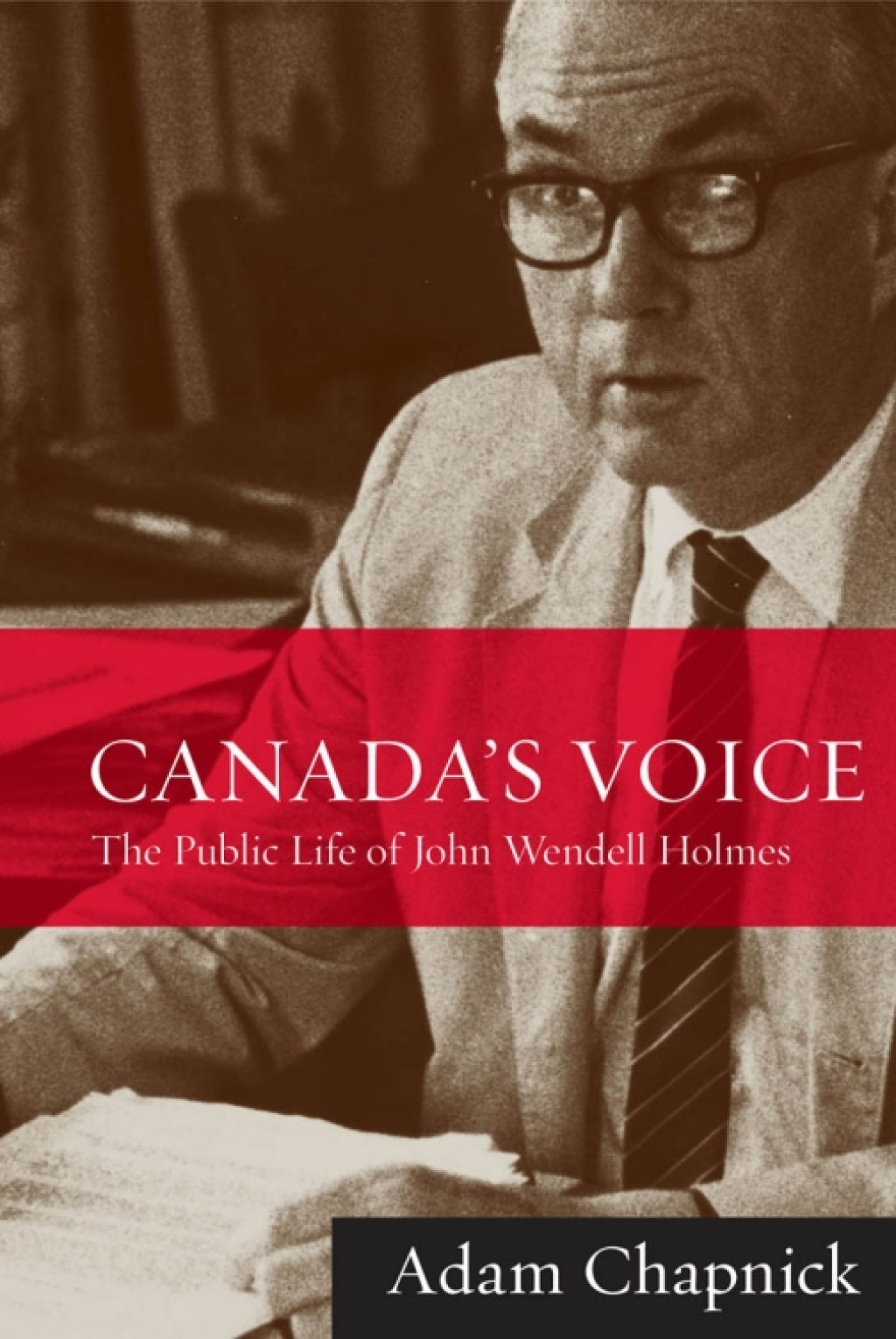 Canada’s Voice The Public Life of John Wendell Holmes 1st Edition