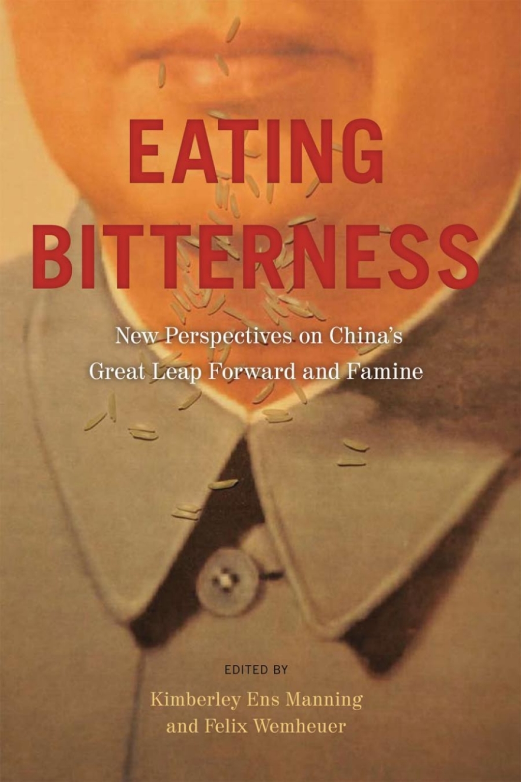 Eating Bitterness New Perspectives on China’s Great Leap Forward and Famine 1st Edition