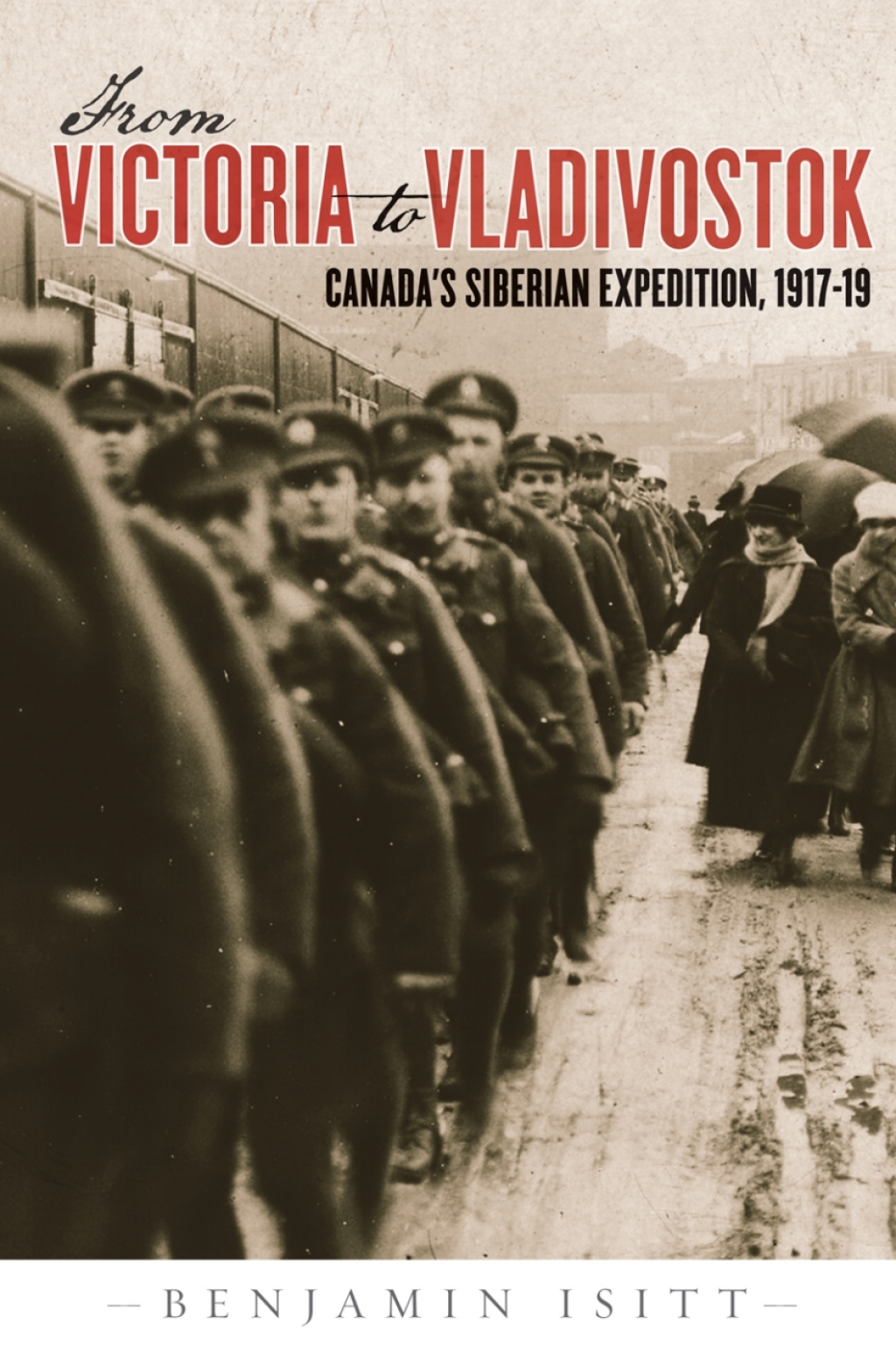 From Victoria to Vladivostok Canada’s Siberian Expedition, 1917-19 1st Edition