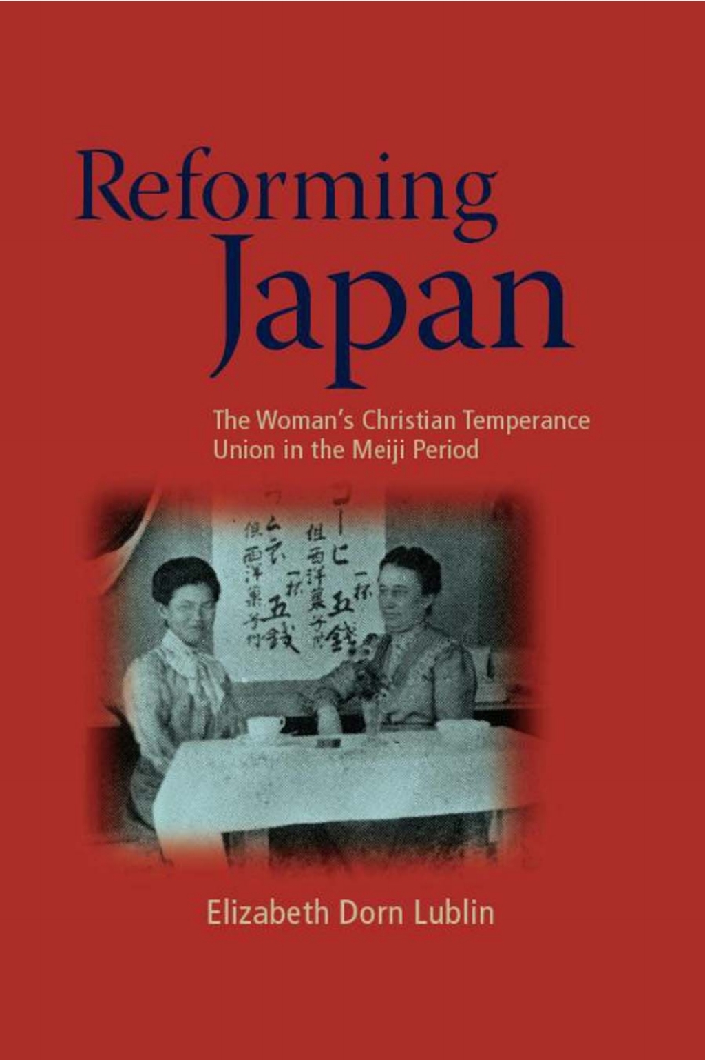 Reforming Japan The Woman’s Christian Temperance Union in the Meiji Period 1st Edition