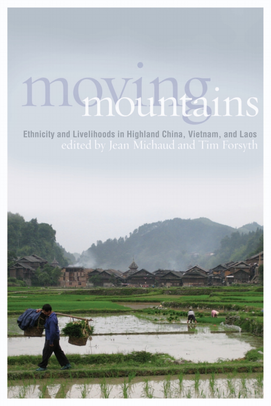Moving Mountains Ethnicity and Livelihoods in Highland China, Vietnam, and Laos 1st Edition