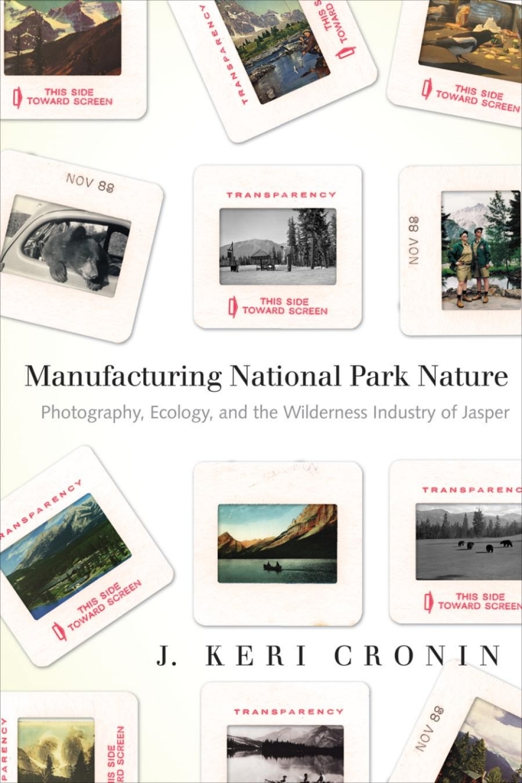 Manufacturing National Park Nature Photography, Ecology, and the Wilderness Industry of Jasper 1st Edition