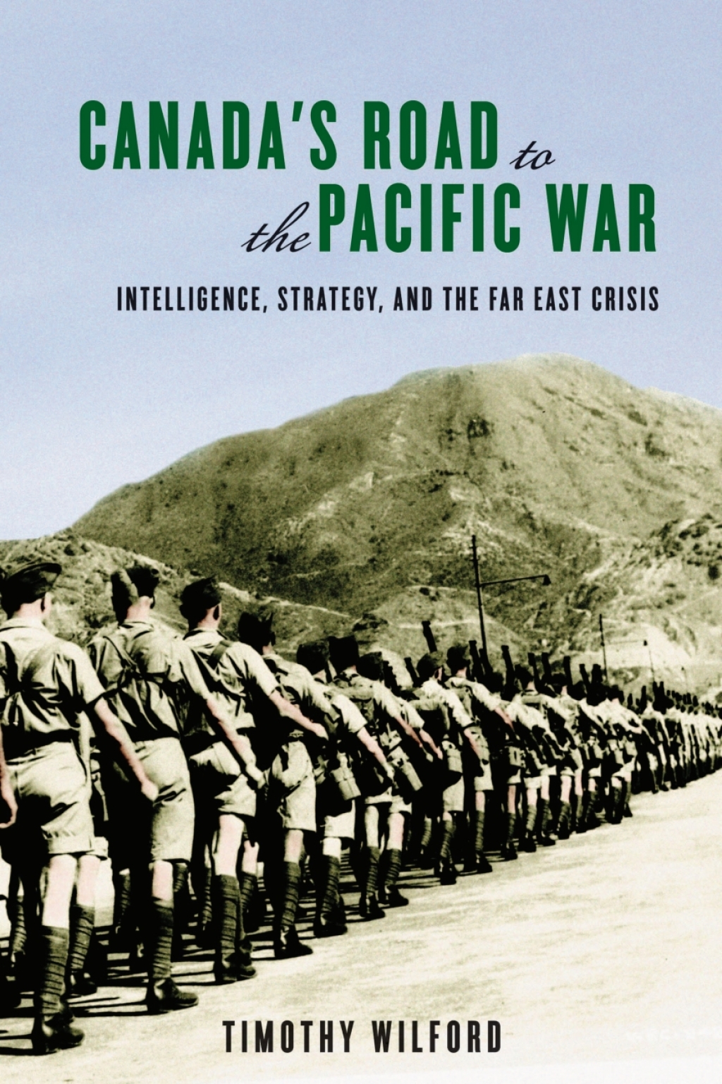 Canada’s Road to the Pacific War Intelligence, Strategy, and the Far East Crisis 1st Edition