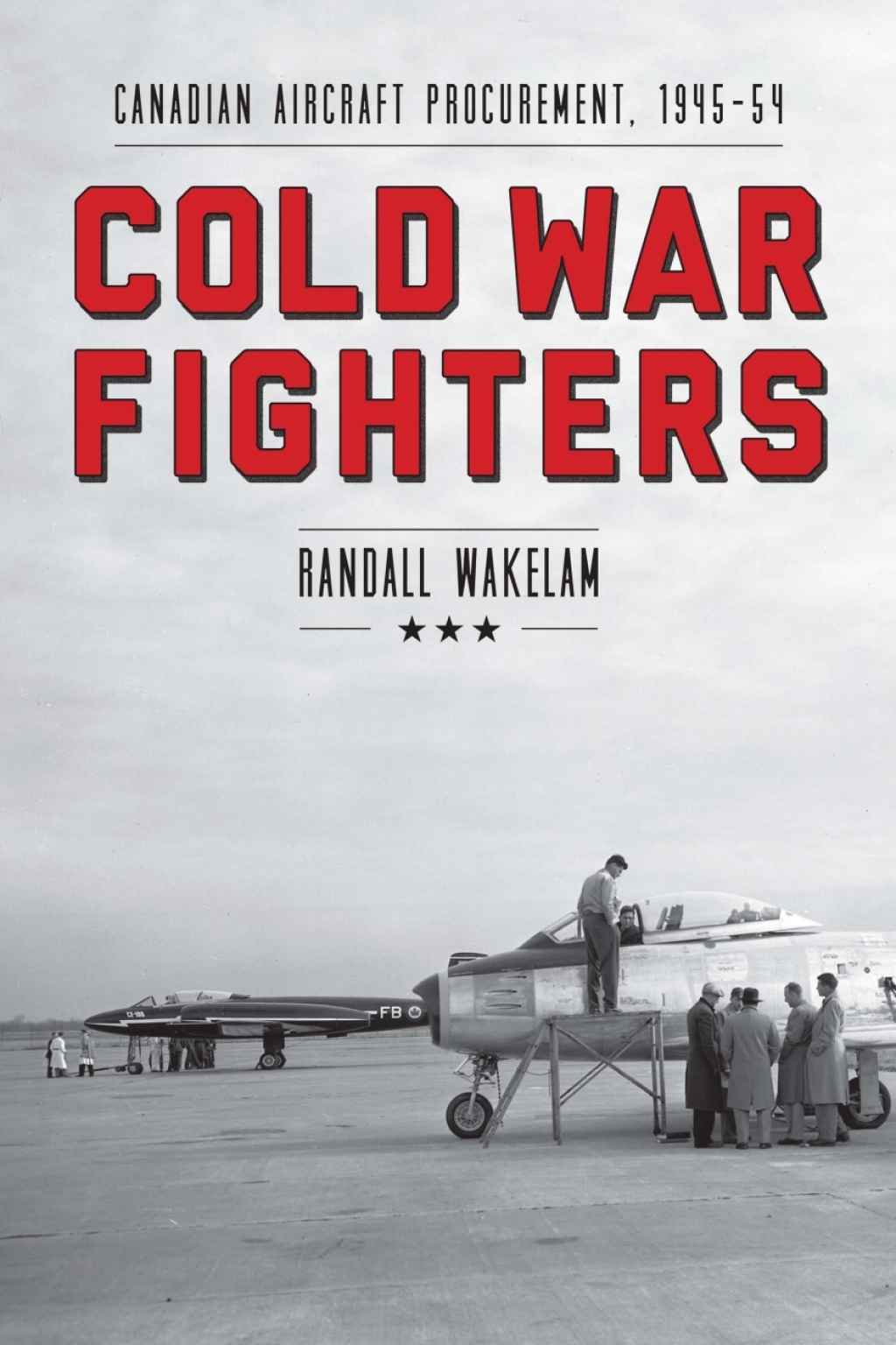 Cold War Fighters Canadian Aircraft Procurement, 1945-54 1st Edition