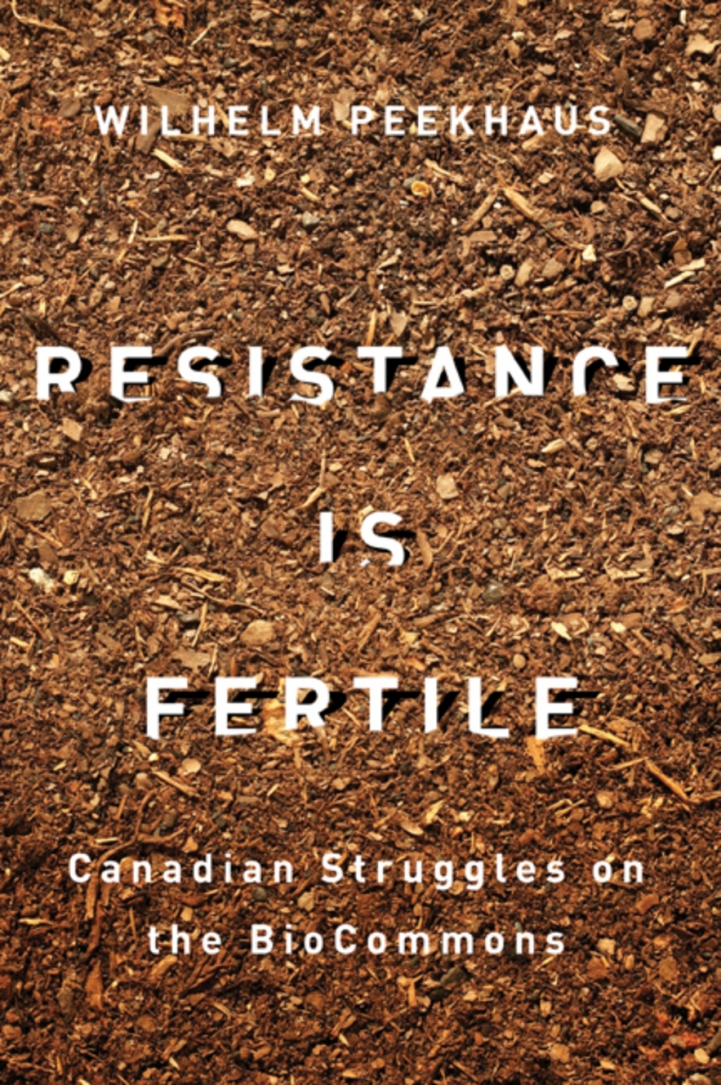Resistance Is Fertile Canadian Struggles on the BioCommons 1st Edition