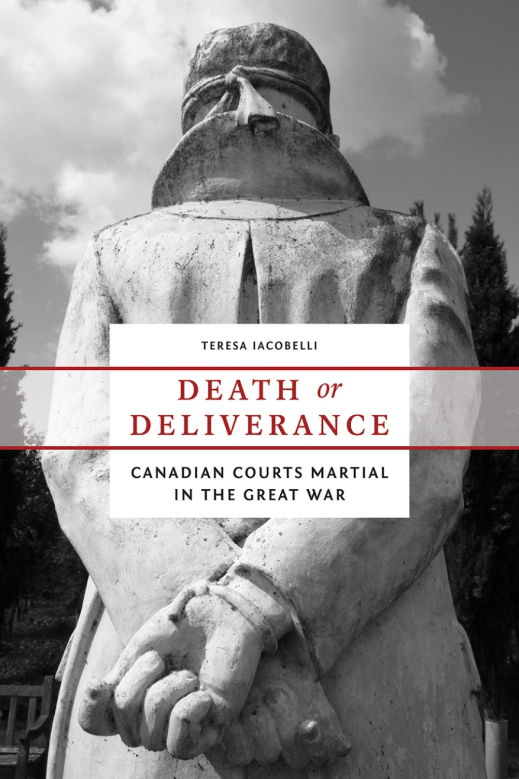 Death or Deliverance Canadian Courts Martial in the Great War 1st Edition