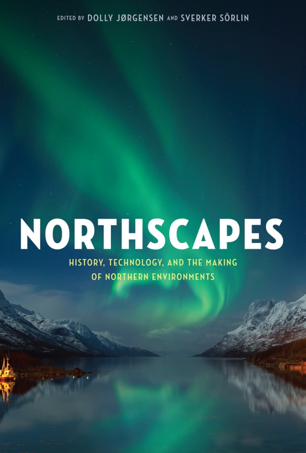 Northscapes History, Technology, and the Making of Northern Environments 1st Edition