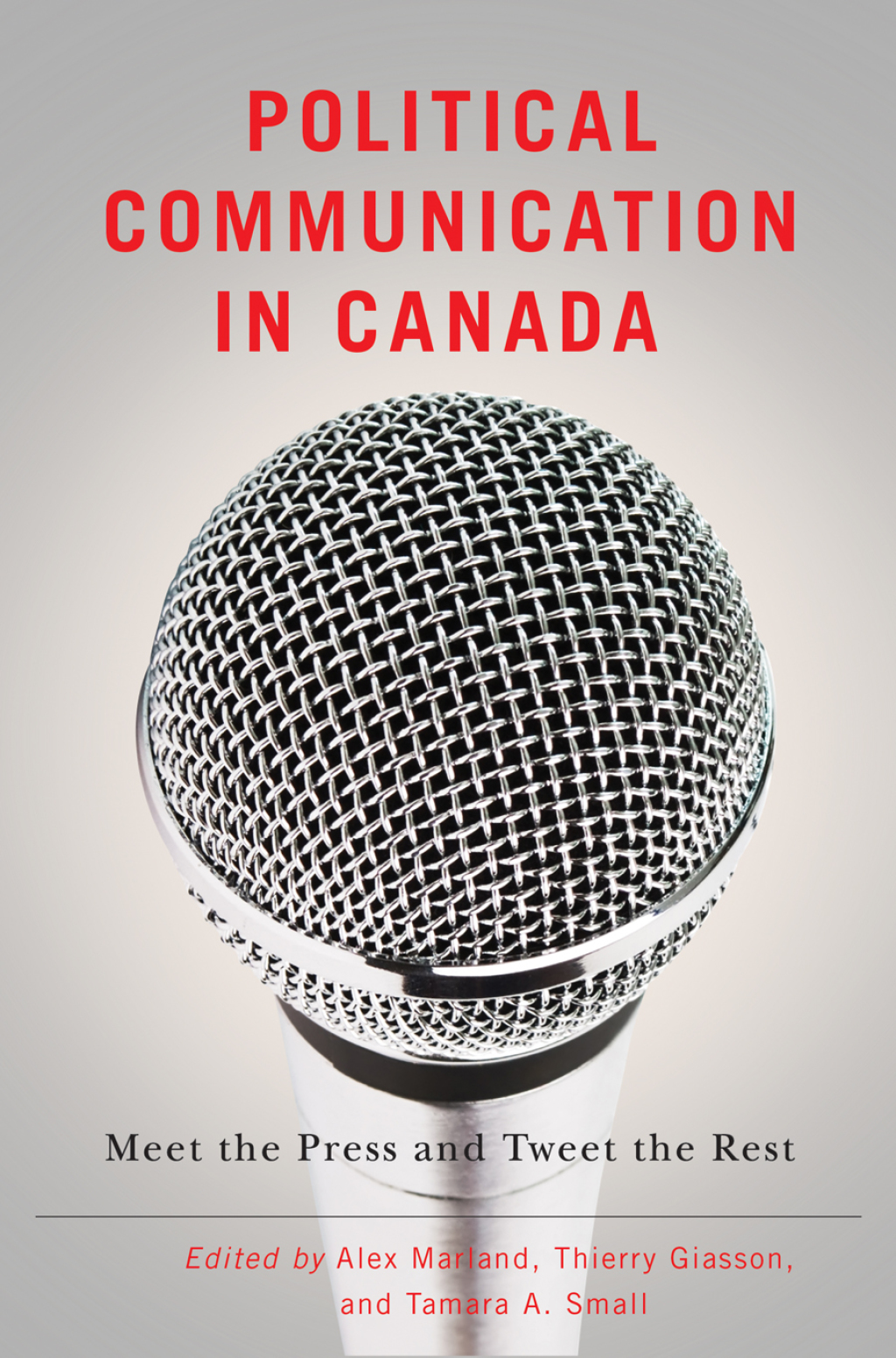 Political Communication in Canada Meet the Press and Tweet the Rest 1st Edition