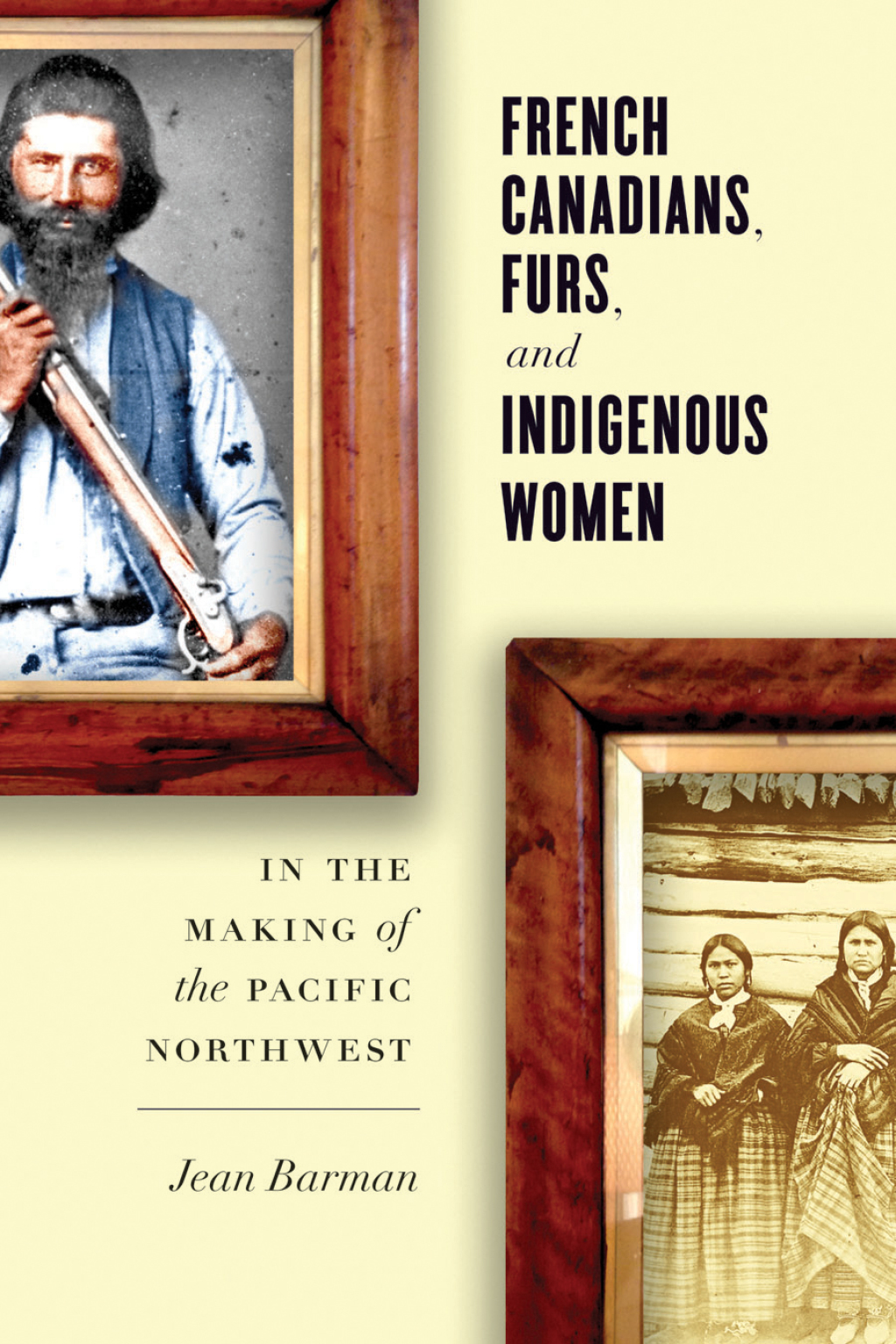 French Canadians, Furs, and Indigenous Women in the Making of the Pacific Northwest 1st Edition