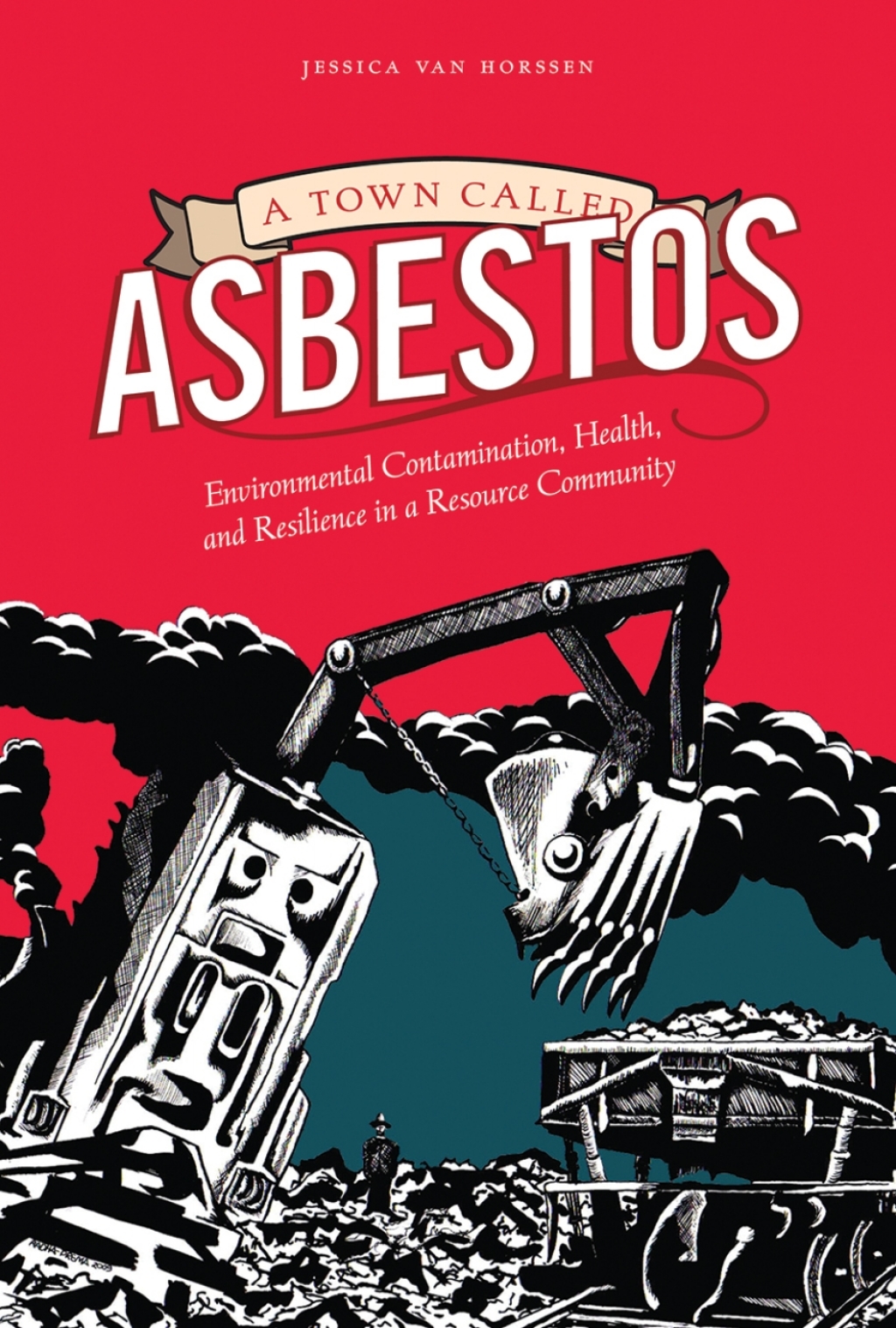 A Town Called Asbestos Environmental Contamination, Health, and Resilience in a Resource Community 1st Edition