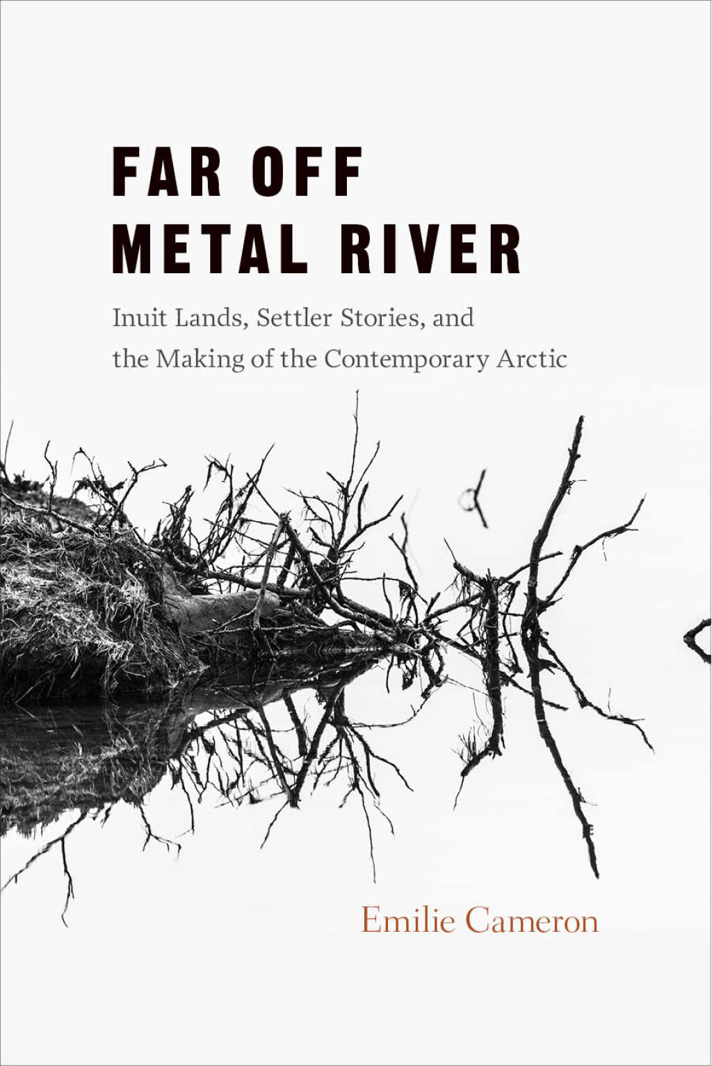 Far Off Metal River Inuit Lands, Settler Stories, and the Making of the Contemporary Arctic 1st Edition