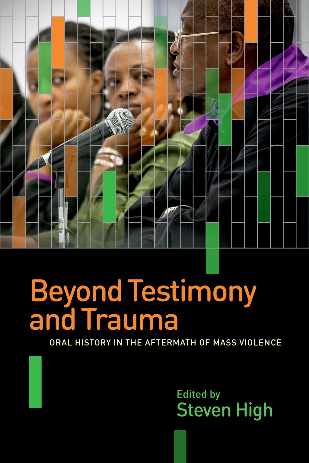 Beyond Testimony and Trauma Oral History in the Aftermath of Mass Violence 1st Edition