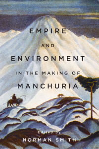 Cover image: Empire and Environment in the Making of Manchuria 1st edition 9780774832892