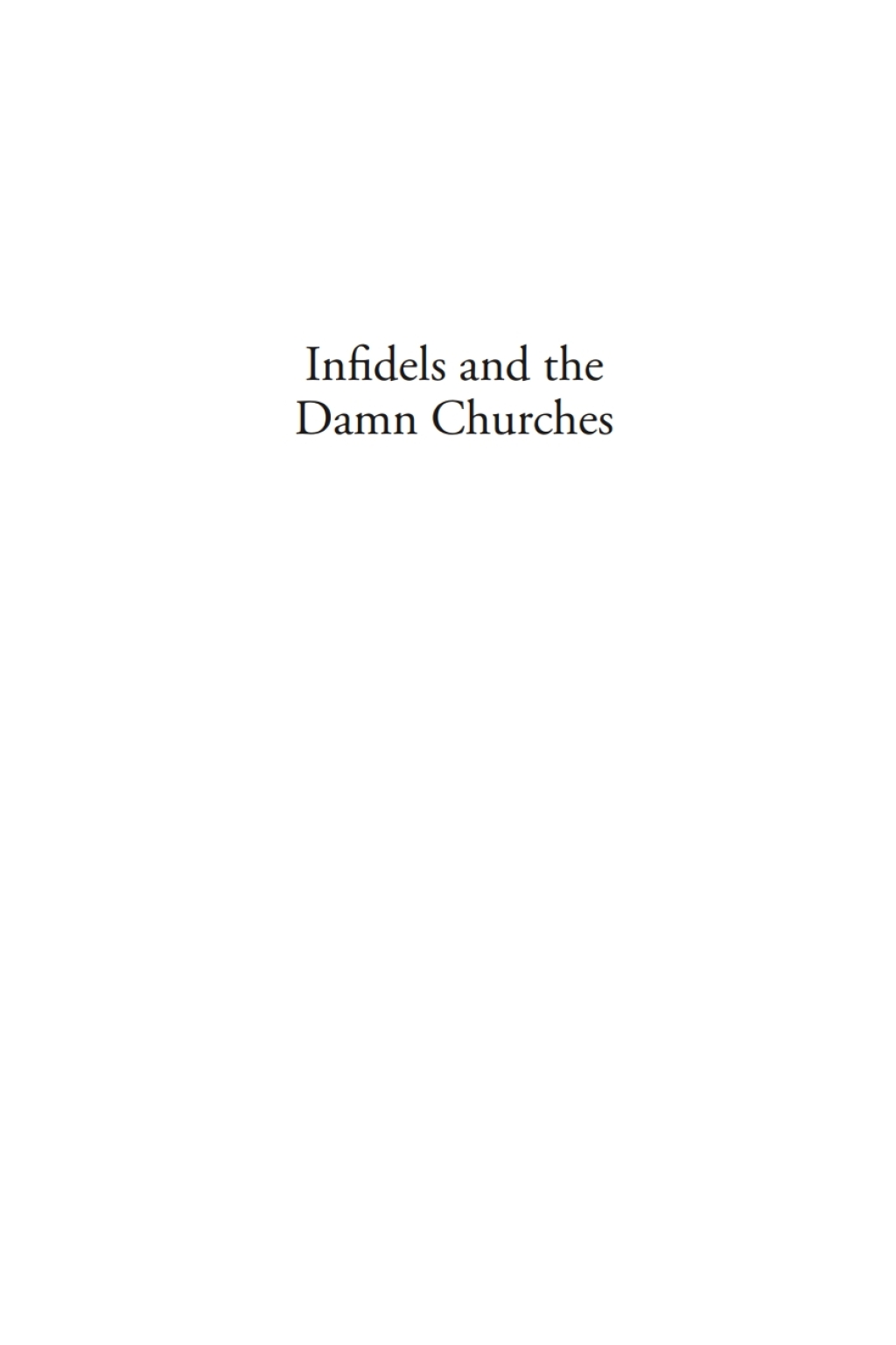 Infidels and the Damn Churches Irreligion and Religion in Settler British Columbia 1st Edition