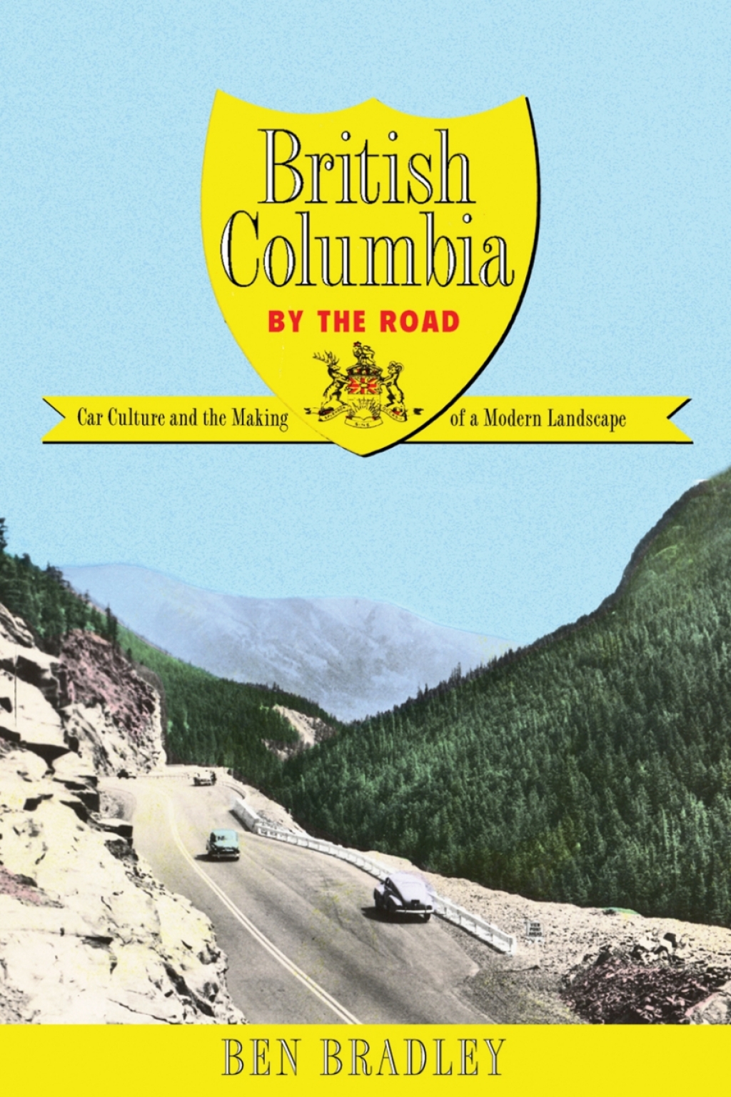 British Columbia by the Road Car Culture and the Making of a Modern Landscape 1st Edition