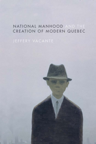صورة الغلاف: National Manhood and the Creation of Modern Quebec 1st edition 9780774834643