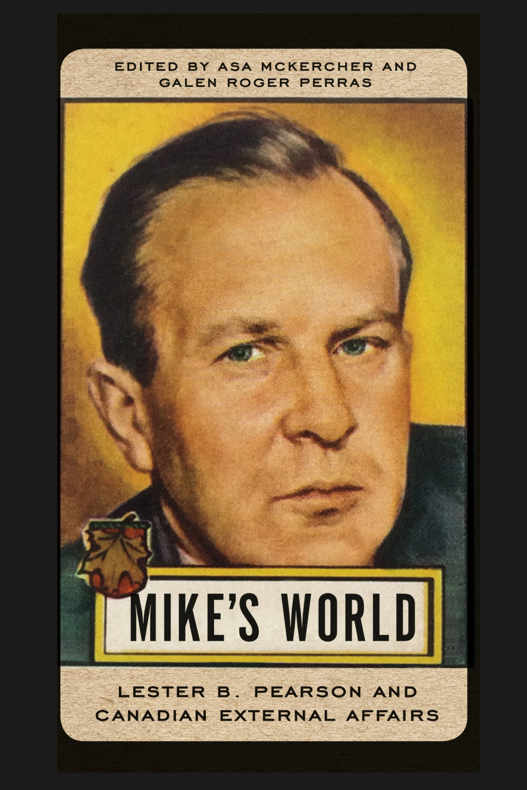 Mike’s World Lester B. Pearson and Canadian External Affairs 1st Edition