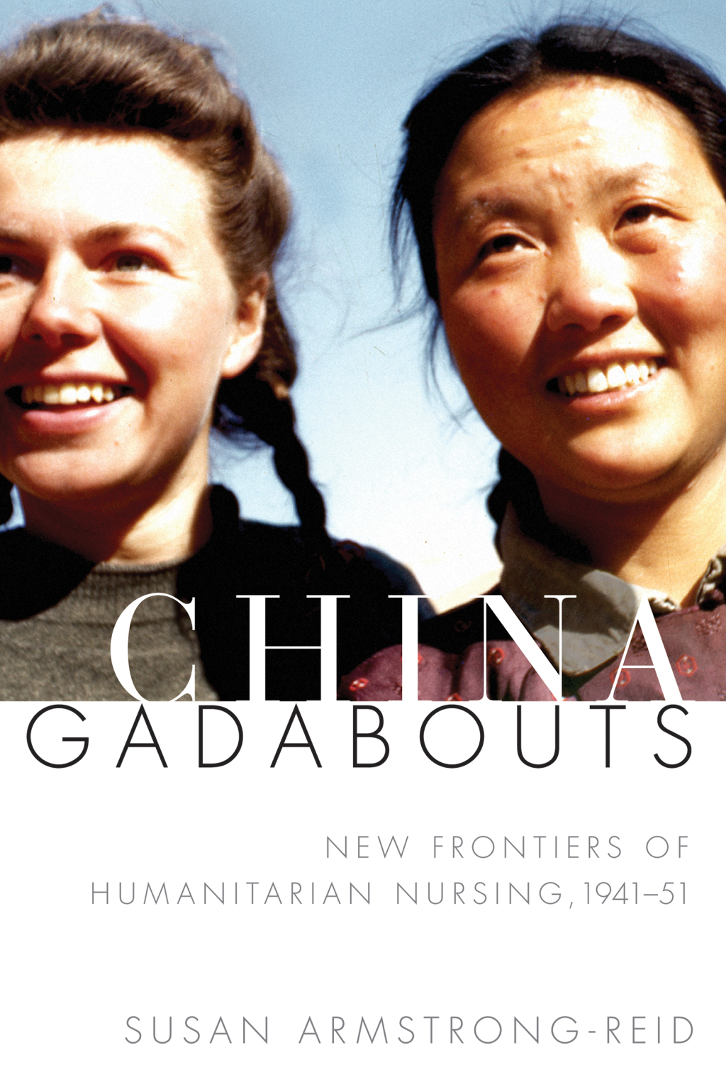 China Gadabouts New Frontiers of Humanitarian Nursing, 1941–51 1st Edition