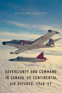 Cover image: Sovereignty and Command in Canada–US Continental Air Defence, 1940–57 1st edition 9780774836883