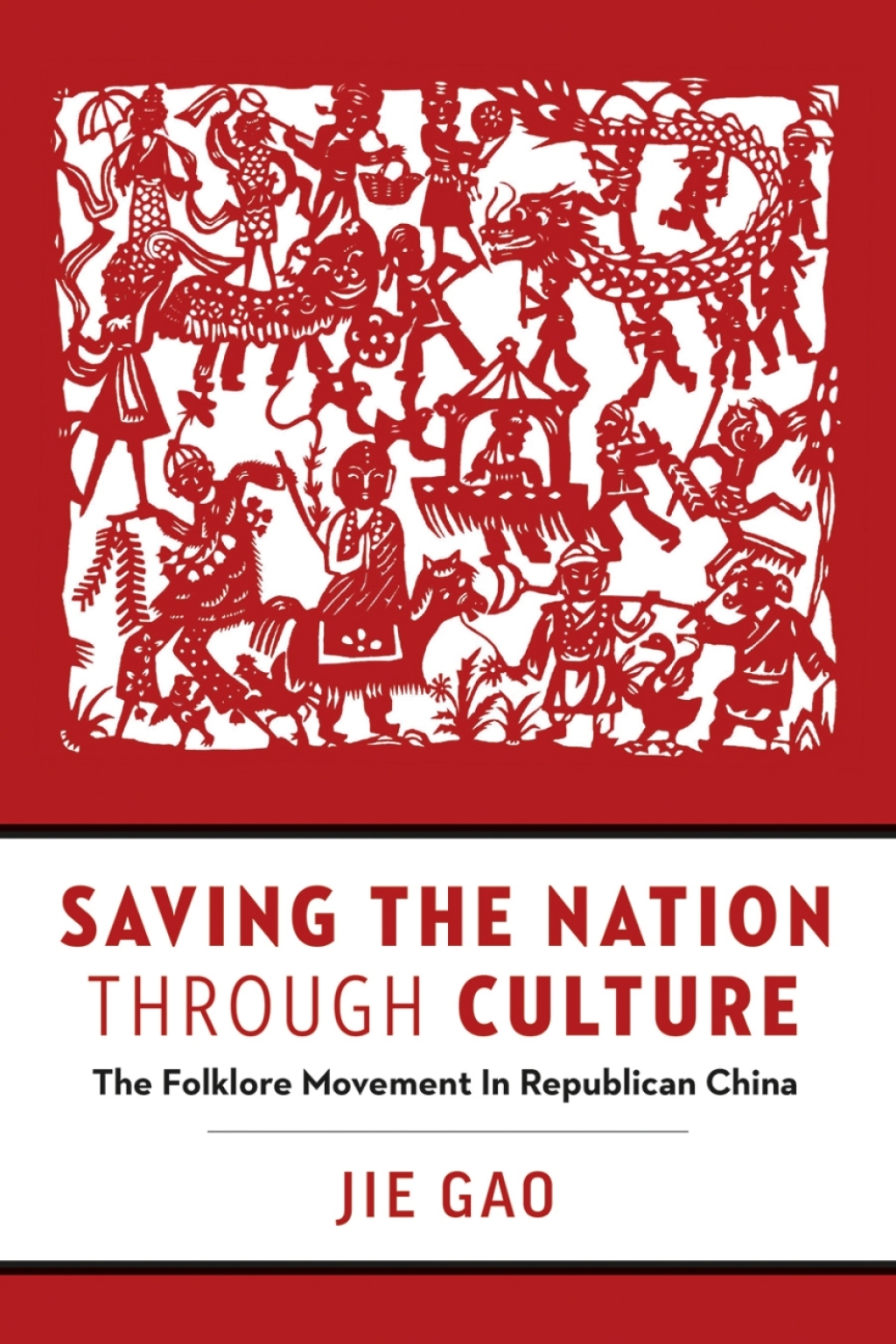 Saving the Nation through Culture The Folklore Movement in Republican China 1st Edition