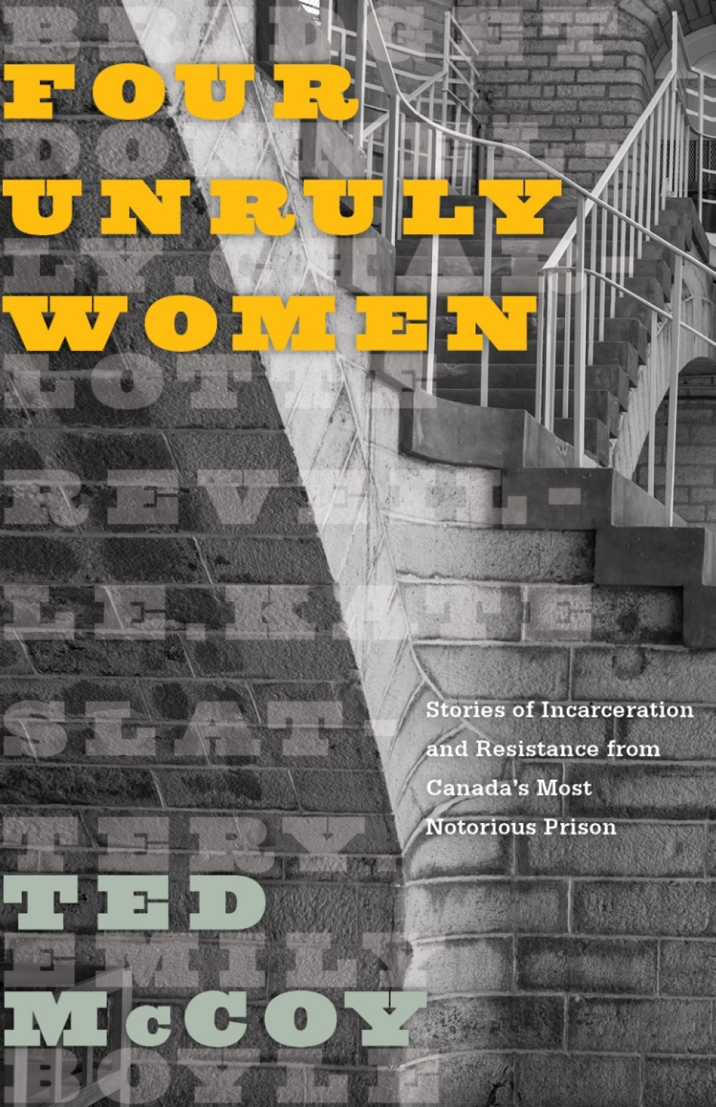 Four Unruly Women Stories of Incarceration and Resistance from Canada’s Most Notorious Prison 1st Edition