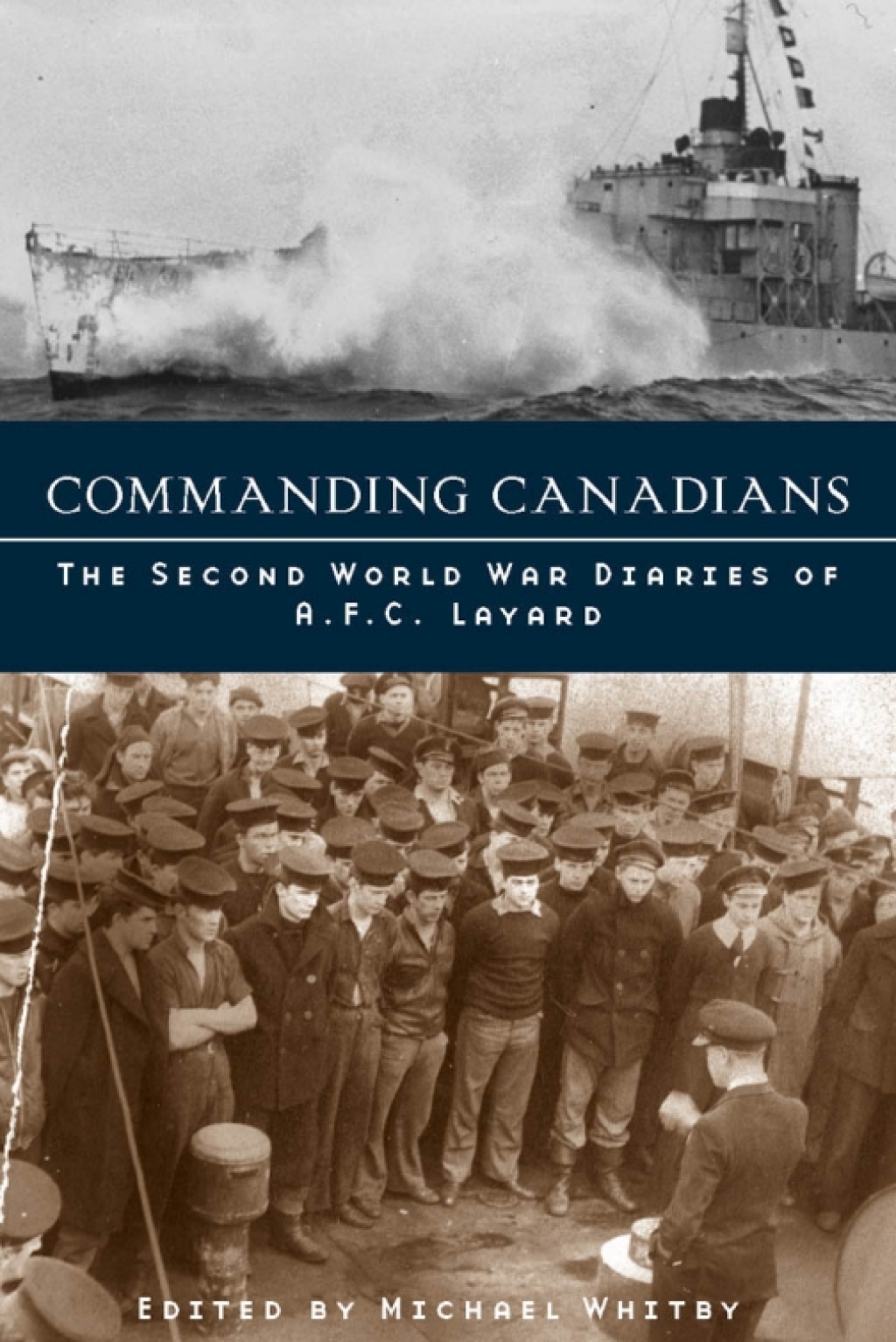 Commanding Canadians The Second World War Diaries of A.F.C. Layard