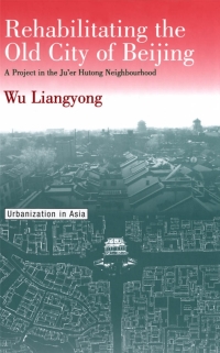 Cover image: Rehabilitating the Old City of Beijing 1st edition 9780774807265