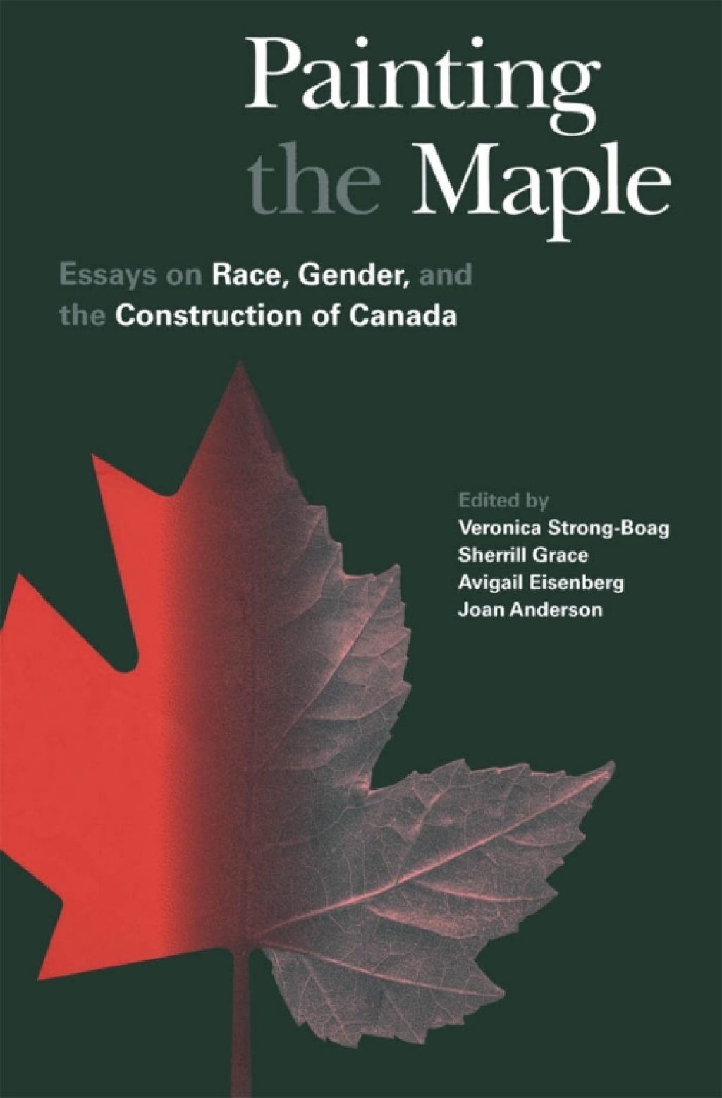 Painting the Maple Essays on Race, Gender, and the Construction of Canada 1st Edition