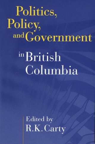 Cover image: Politics, Policy, and Government in British Columbia 1st edition 9780774841917