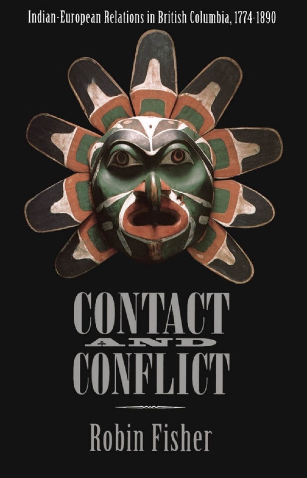 Contact and Conflict Indian-European Relations in British Columbia, 1774-1890 (2nd edition) 1st Edition