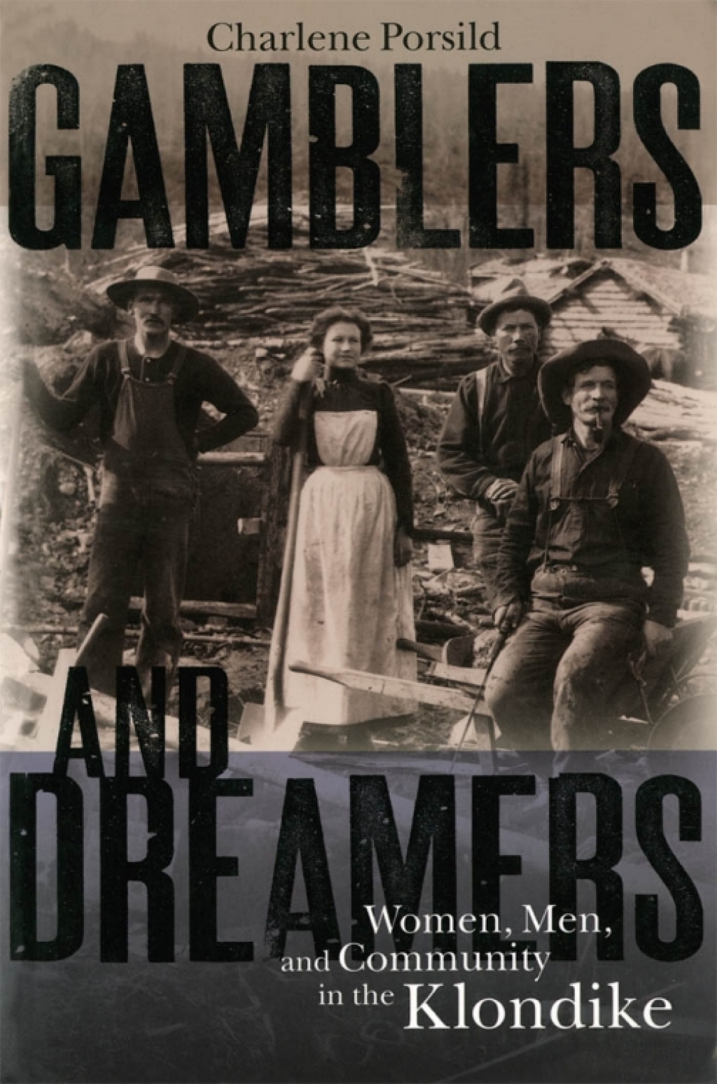 Gamblers and Dreamers Women, Men, and Community in the Klondike 1st Edition