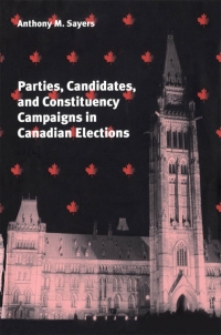 Cover image: Parties, Candidates, and Constituency Campaigns in Canadian Elections 1st edition 9780774806985