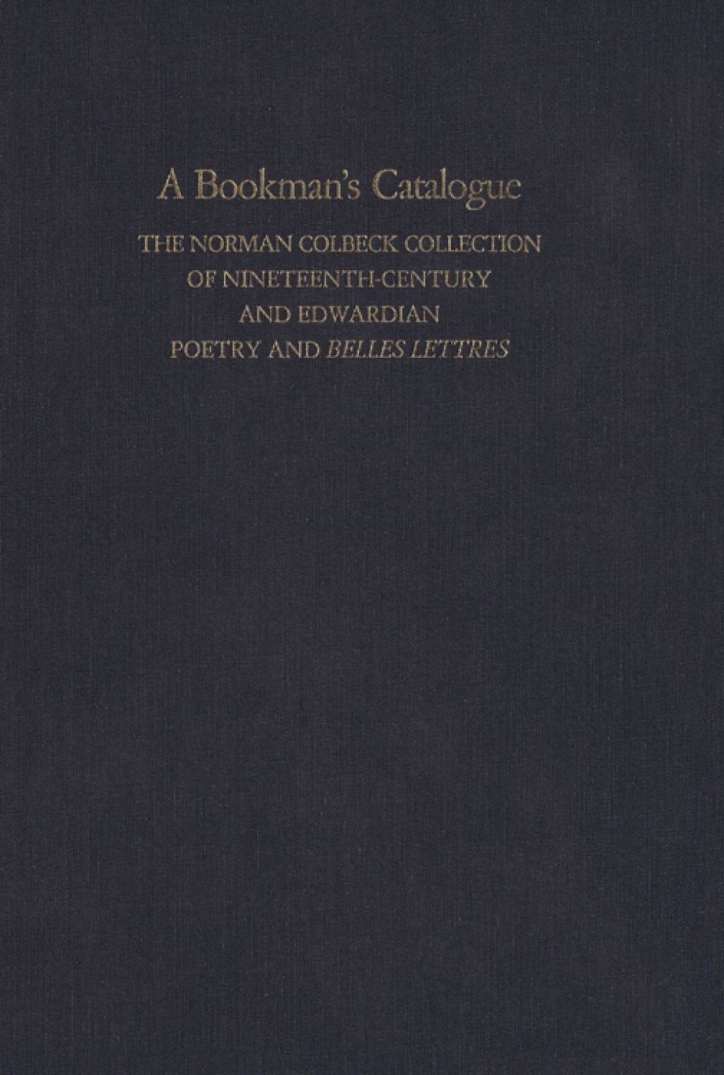 A Bookman’s Catalogue Vol. 1  A-L The Norman Colbeck Collection of Nineteenth-Century and Edwardian Poetry and Belles Lettres