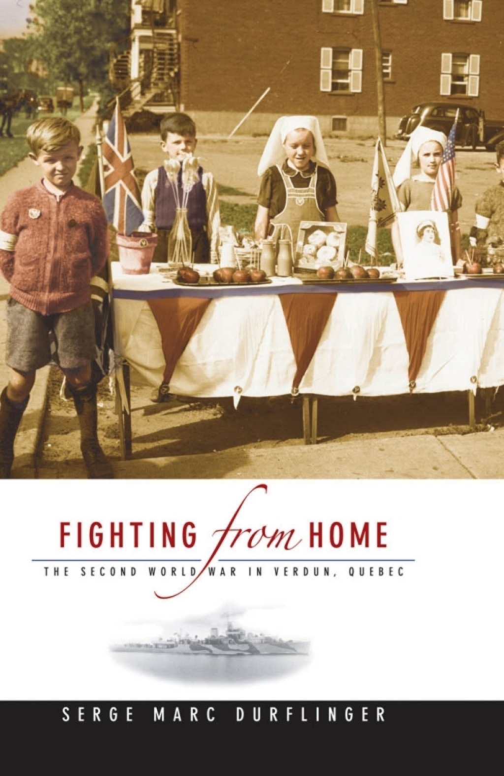 Fighting from Home The Second World War in Verdun, Quebec 1st Edition