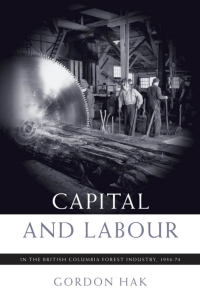 Cover image: Capital and Labour in the British Columbia Forest Industry, 1934-74 1st edition 9780774813075