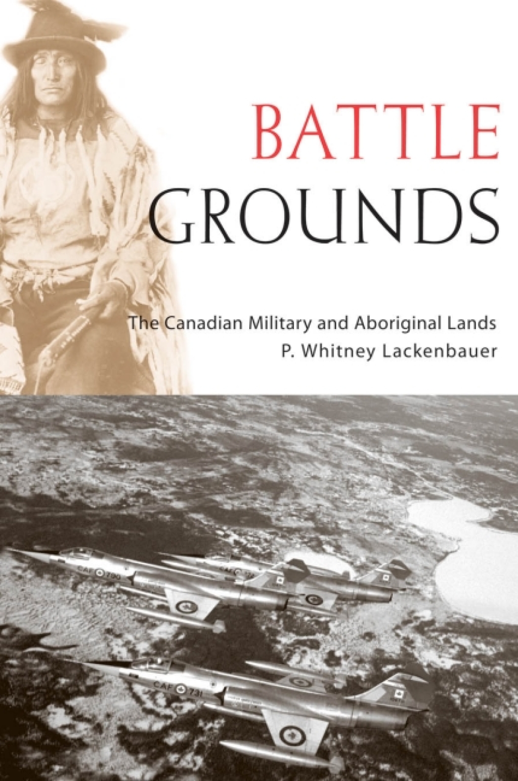 Battle Grounds The Canadian Military and Aboriginal Lands 1st Edition