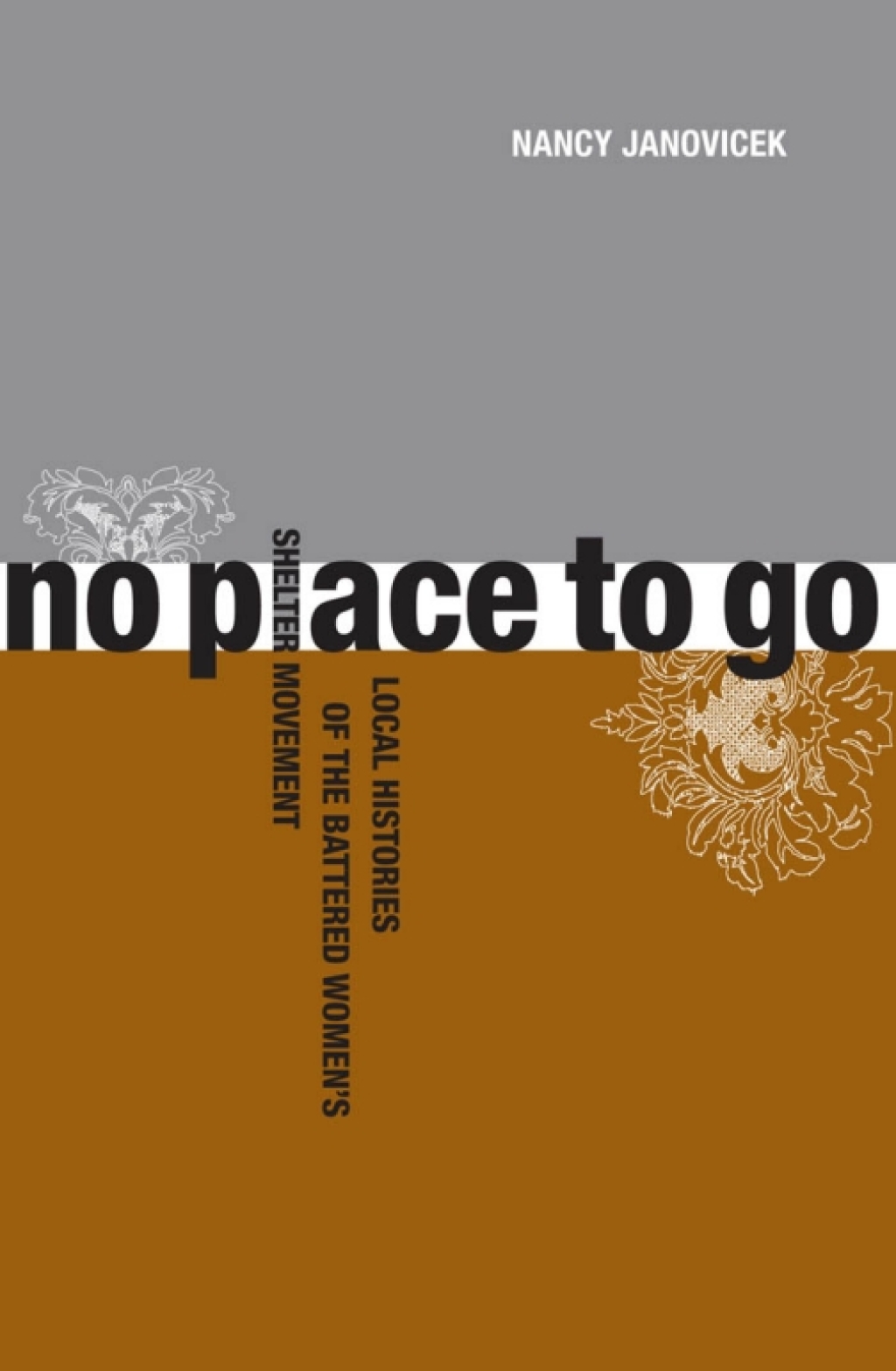 No Place to Go Local Histories of the Battered Women’s Shelter Movement 1st Edition