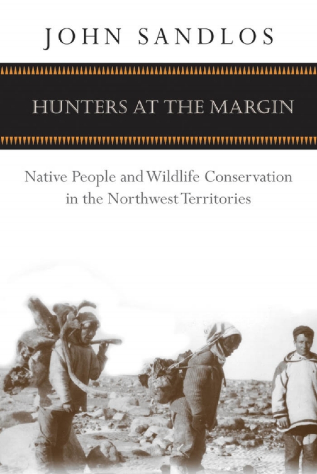 Hunters at the Margin Native People and Wildlife Conservation in the Northwest Territories 1st Edition