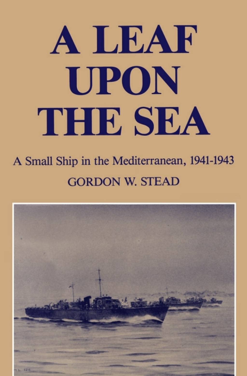 A Leaf upon the Sea A Small Ship in the Mediterranean, 1941-1943 1st Edition